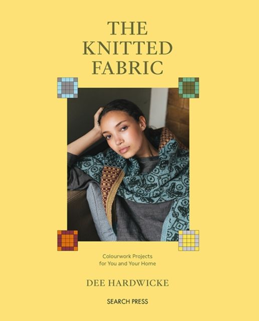 The Knitted Fabric : Colourwork Projects for You and Your Home