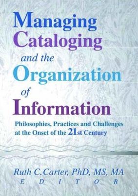 Forsidebilde av Managing Cataloging and the Organization of Information : Philosophies, Practices and Challenges at the Onset of the 21st Century
