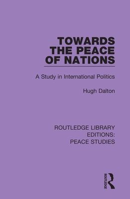 Towards the Peace of Nations : A Study in International Politics