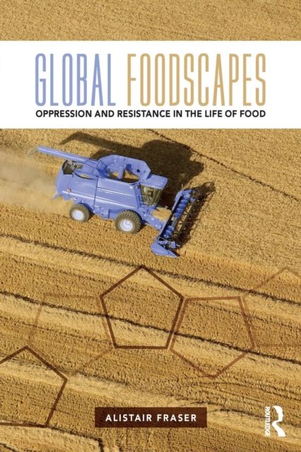 Forsidebilde av Global Foodscapes : Oppression and resistance in the life of food