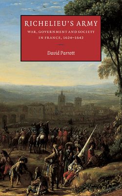 Richelieu's Army : War, Government and Society in France, 1624–1642