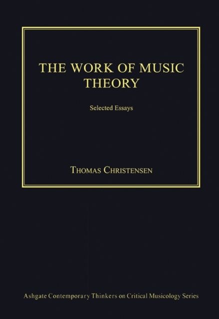 The Work of Music Theory : Selected Essays