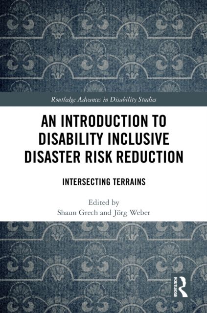 An Introduction to Disability Inclusive Disaster Risk Reduction : Intersecting Terrains