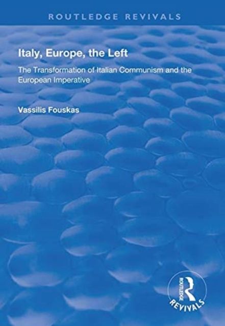 Italy, Europe, The Left : The Transformation of Italian Communism and the European Imperative