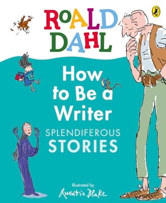 Roald Dahl How to Be a Writer: Splendiferous Stories