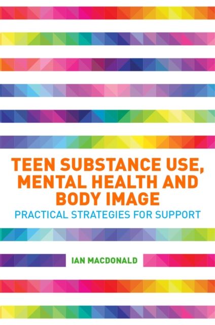 Teen Substance Use, Mental Health and Body Image : Practical Strategies for Support