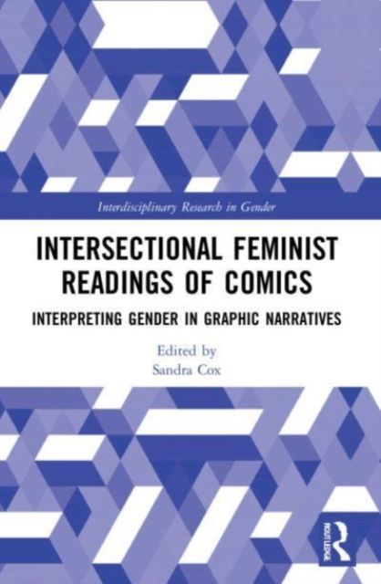 Intersectional Feminist Readings of Comics : Interpreting Gender in Graphic Narratives
