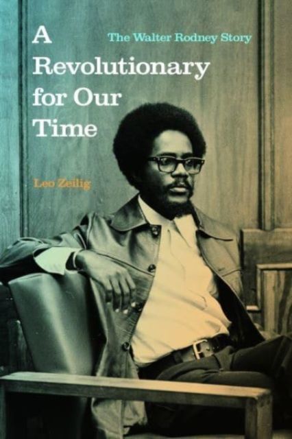 A Revolutionary for Our Time : The Walter Rodney Story