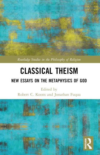 Classical Theism : New Essays on the Metaphysics of God
