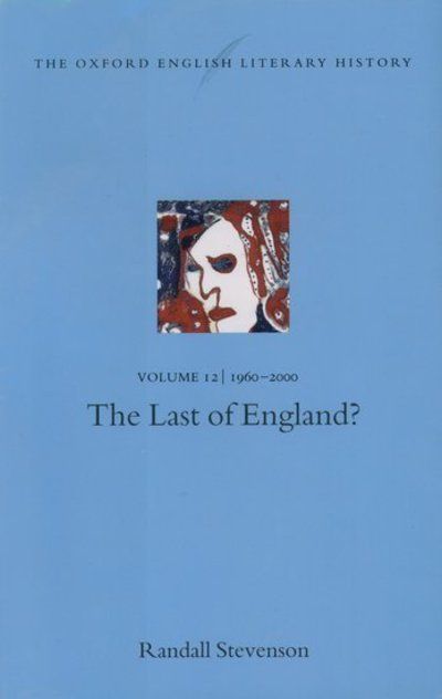 The Oxford English literary history. Vol. 12. 1960-2000 : the last of England?