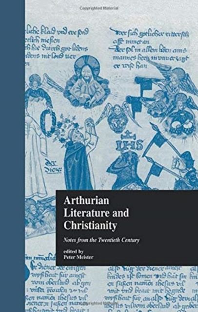 Arthurian Literature and Christianity : Notes from the Twentieth Century