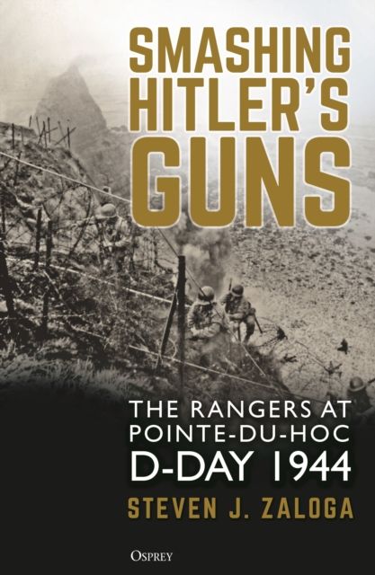 Smashing Hitler's Guns : The Rangers at Pointe-du-Hoc, D-Day 1944