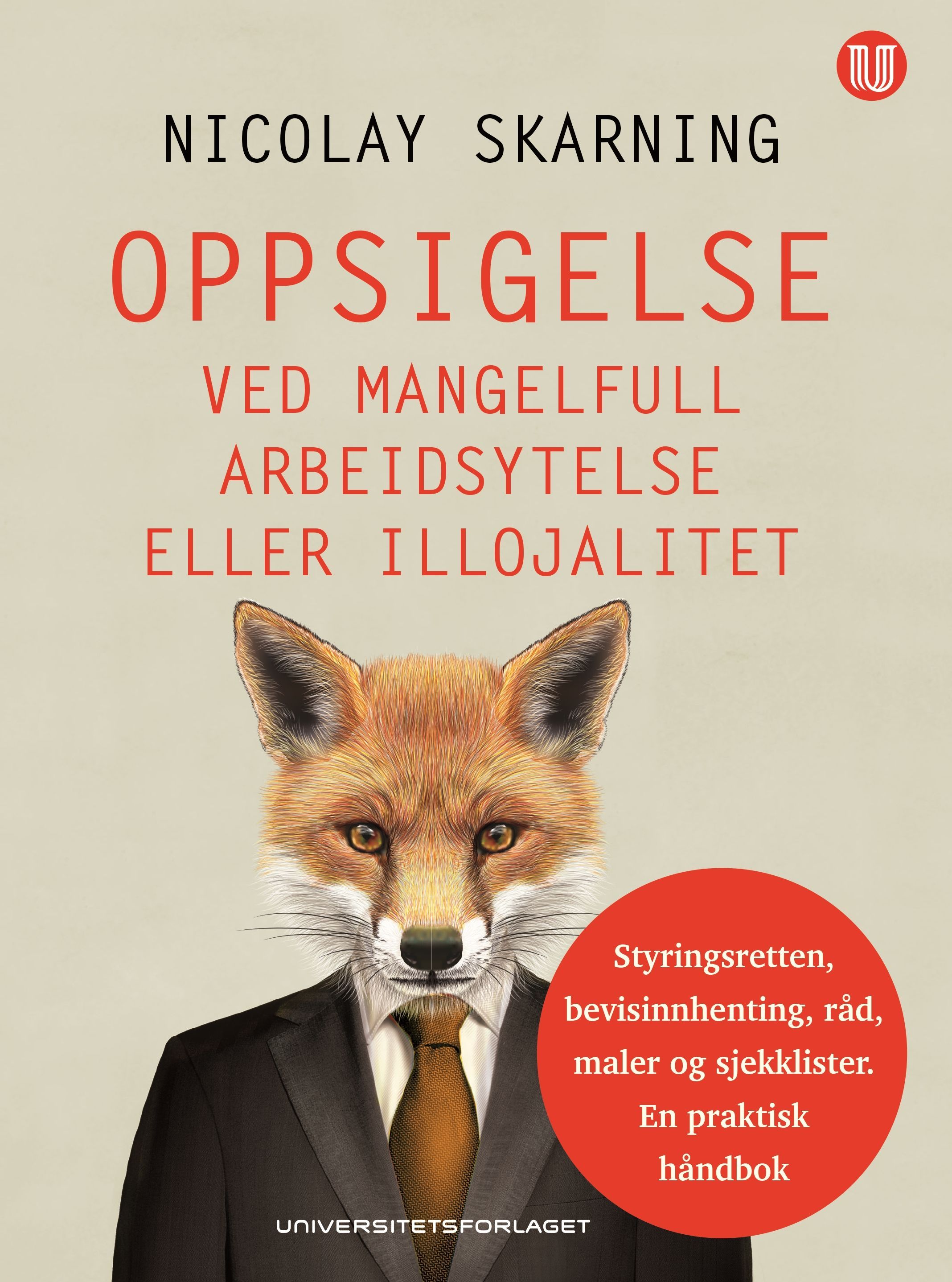 Oppsigelse ved mangelfull arbeidsytelse eller illojalitet : styringsretten, bevisinnhenting, råd, maler og sjekklister : en praktisk håndbok