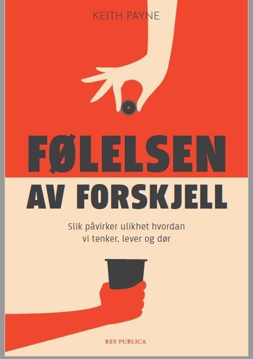 Følelsen av forskjell : slik påvirker ulikhet hvordan vi tenker, lever og dør
