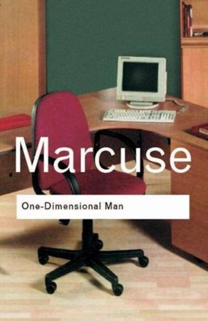 One-Dimensional Man : Studies in the Ideology of Advanced Industrial Society