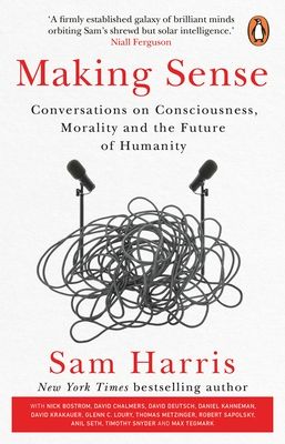 Making Sense : Conversations on Consciousness, Morality and the Future of Humanity