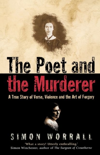 The Poet and the Murderer : A True Story of Verse, Violence and the Art of Forgery