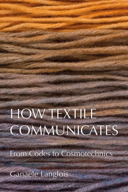 How Textile Communicates : From Codes to Cosmotechnics