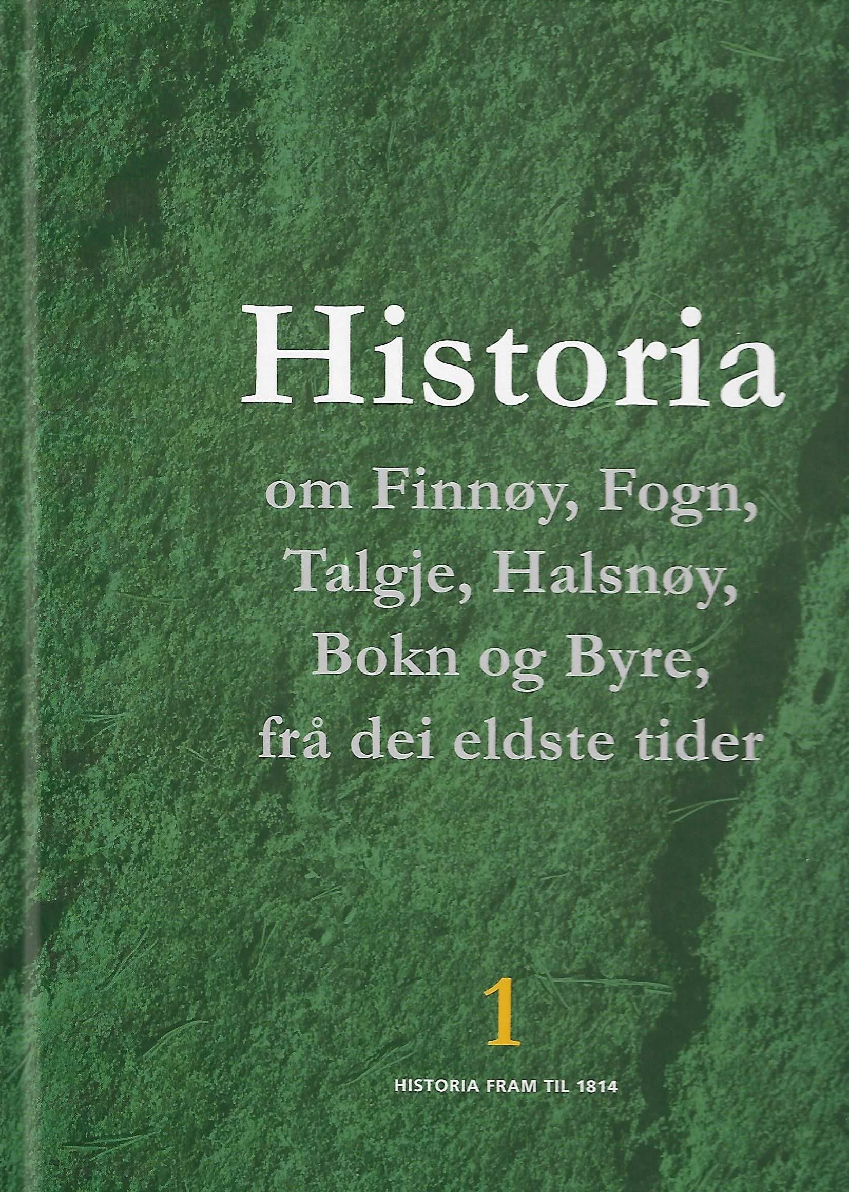 Historia om Finnøy, Fogn, Talgje, Halsøy, Bokn og Byre, frå dei eldste tider. 1. Historia fram til 1814