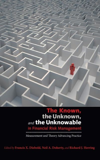 The Known, the Unknown, and the Unknowable in Financial Risk Management : Measurement and Theory Advancing Practice