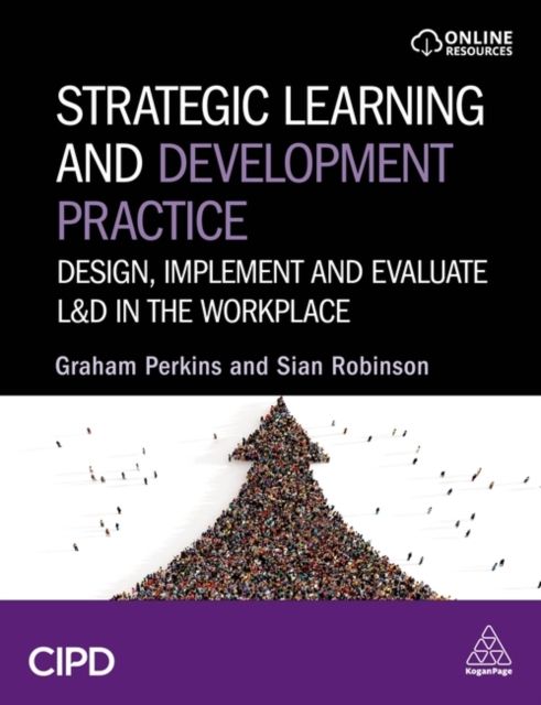 Strategic Learning and Development Practice : Design, Implement and Evaluate L&D in the Workplace