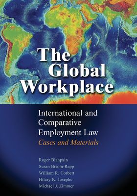 The Global Workplace : International and Comparative Employment Law - Cases and Materials