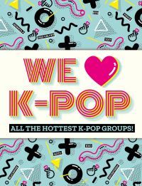 We [love] K-pop : all the hottest K-pop groups!