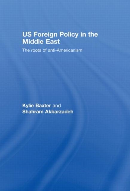 US Foreign Policy in the Middle East : The Roots of Anti-Americanism