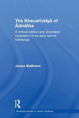 The Khecarividya of Adinatha : A Critical Edition and Annotated Translation of an Early Text of Hathayoga