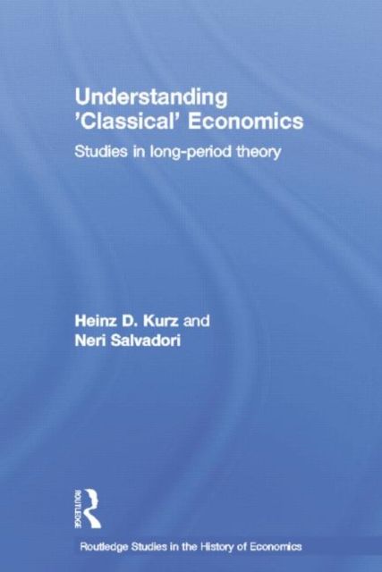 Understanding 'Classical' Economics : Studies in Long Period Theory