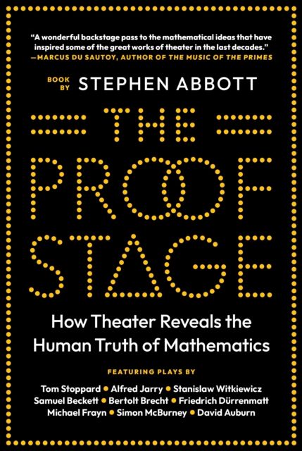 The Proof Stage : How Theater Reveals the Human Truth of Mathematics