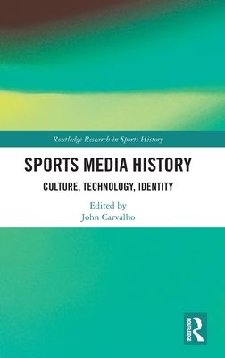 Sports Media History : Culture, Technology, Identity