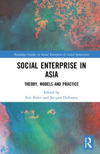 Social Enterprise in Asia : Theory, Models and Practice