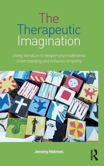 The Therapeutic Imagination : Using literature to deepen psychodynamic understanding and enhance empathy