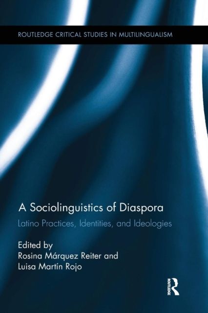 A Sociolinguistics of Diaspora : Latino Practices, Identities, and Ideologies