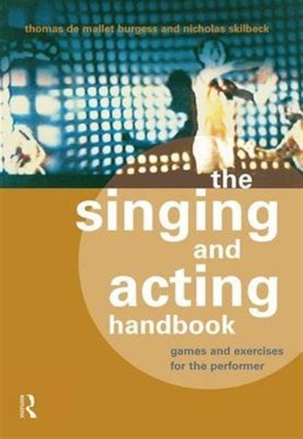 The Singing and Acting Handbook : Games and Exercises for the Performer