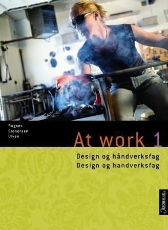 At work 1 : design- og håndverk = design og handverk