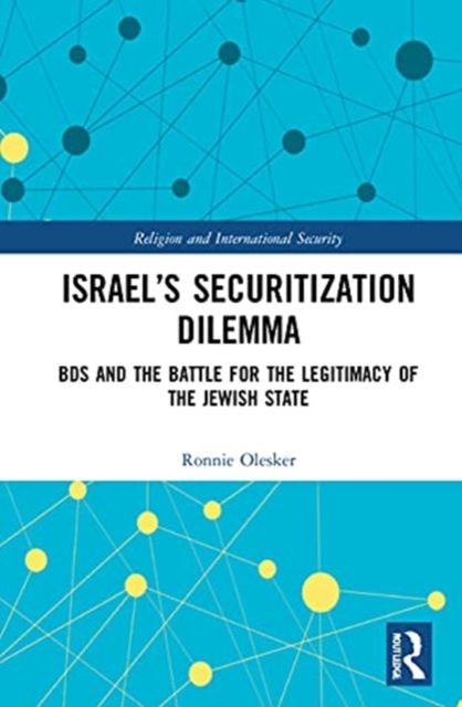 Israel’s Securitization Dilemma : BDS and the Battle for the Legitimacy of the Jewish State