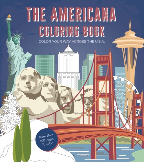 Americana Coloring Book : Color Your Way Across the U.S.A. - More Than 100 Pages to Color