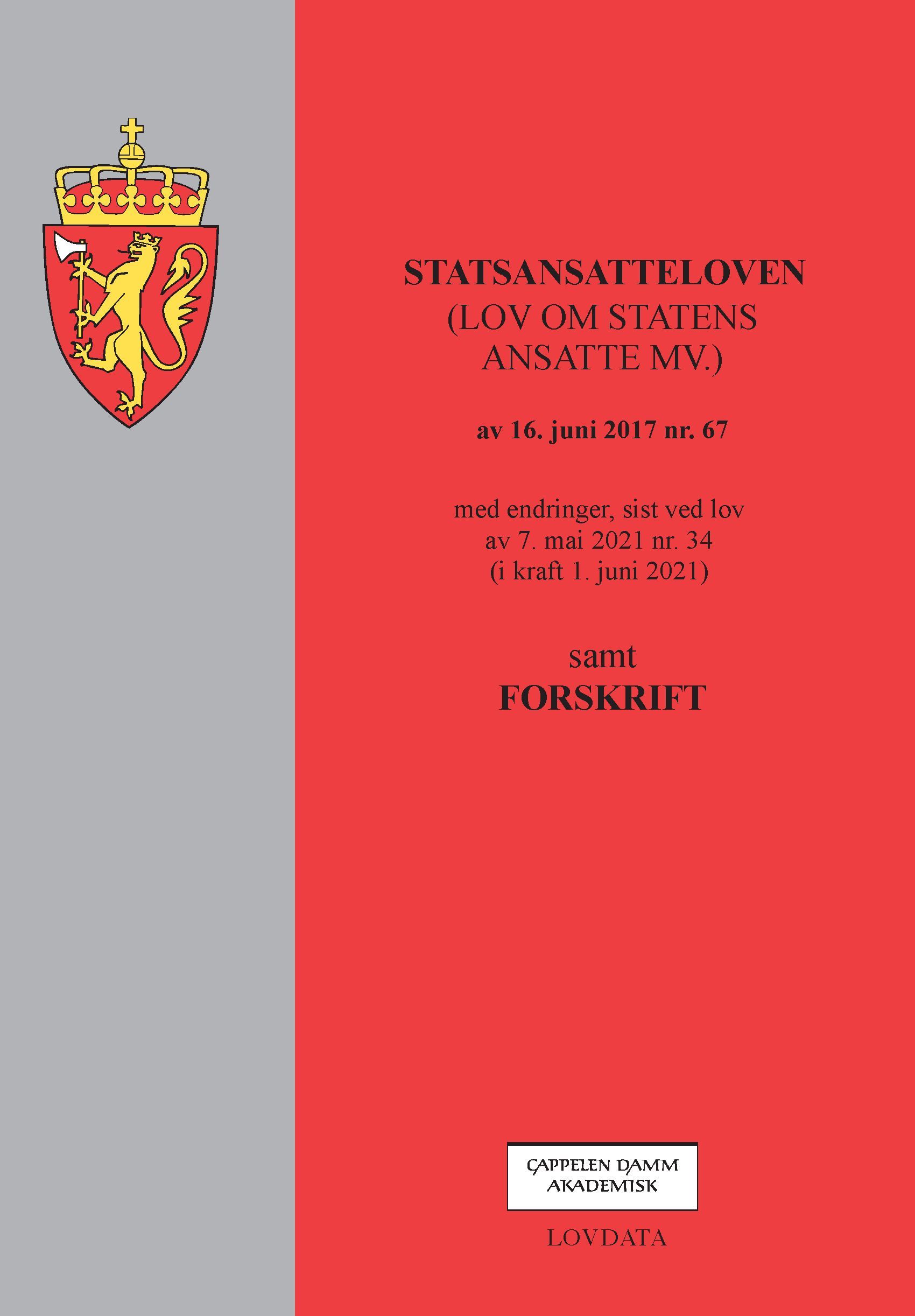 Statsansatteloven : (lov om statens ansatte mv.) av 16. juni 2017 nr. 67 : med endringer, sist ved lov av 7. mai 2021 nr. 34 (i kraft 1. juni 2021) : samt forskrift