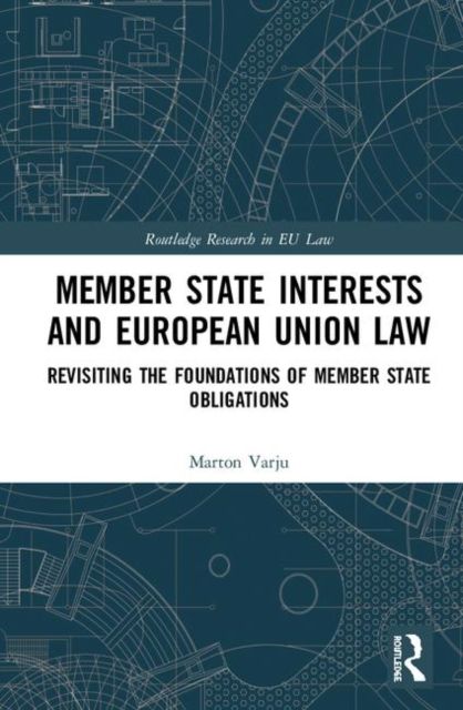 Member State Interests and European Union Law : Revisiting The Foundations Of Member State Obligations