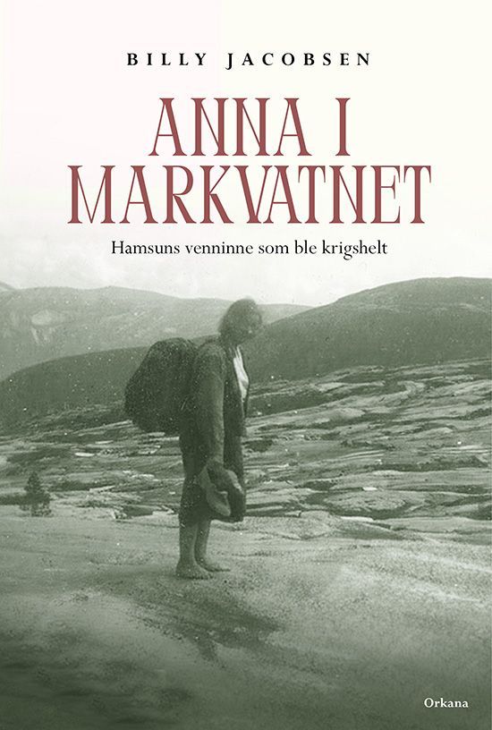 Forsidebilde av Anna i Markvatnet : Hamsuns venninne som ble krigshelt