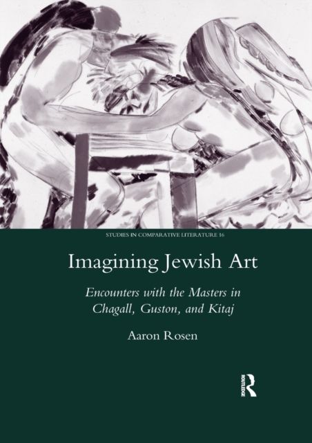 Imagining Jewish Art : Encounters with the Masters in Chagall, Guston, and Kitaj