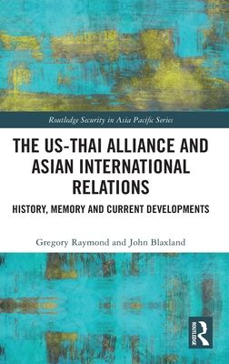 The US-Thai Alliance and Asian International Relations : History, Memory and Current Developments