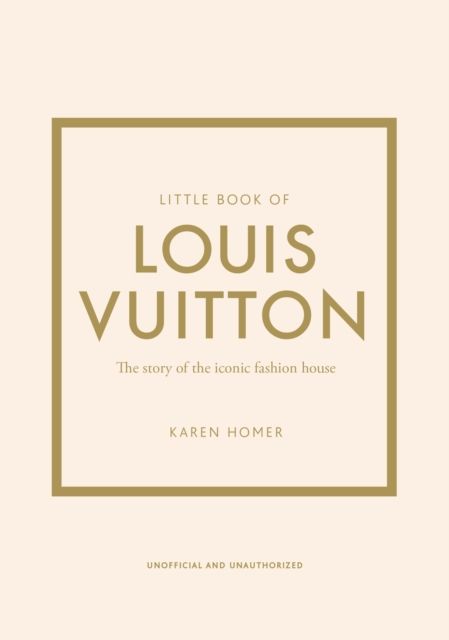 Little book of Louis Vuitton : the story of the iconic fashion house
