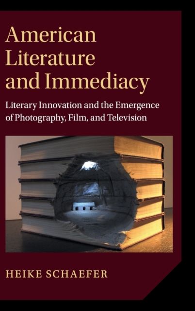 Forsidebilde av American Literature and Immediacy : Literary Innovation and the Emergence of Photography, Film, and Television