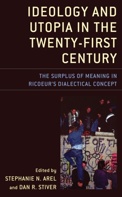 Ideology and Utopia in the Twenty-First Century : The Surplus of Meaning in Ricoeur's Dialectical Concept