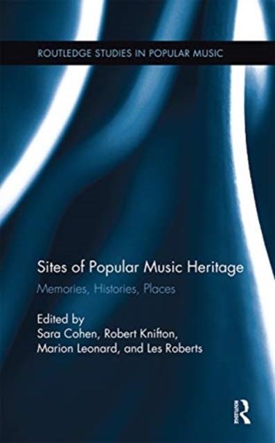 Sites of Popular Music Heritage : Memories, Histories, Places