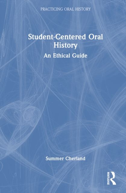 Student-Centered Oral History : An Ethical Guide