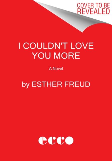 I Couldn't Love You More : A Novel
